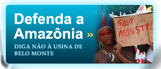 Defenda a Amazônia: Diga não à Usina de Belo Monte
